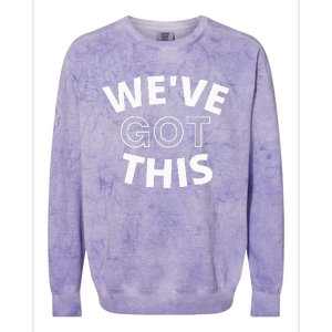 We Got This funny sayings Colorblast Crewneck Sweatshirt