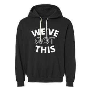 We Got This funny sayings Garment-Dyed Fleece Hoodie