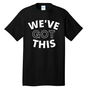 We Got This funny sayings Tall T-Shirt