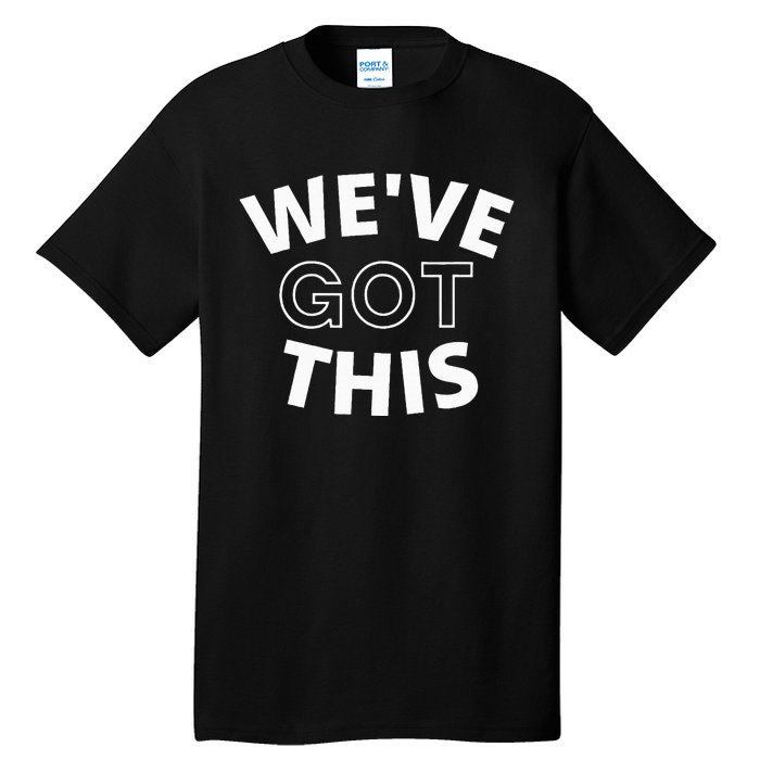 We Got This funny sayings Tall T-Shirt