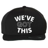 We Got This funny sayings Wool Snapback Cap