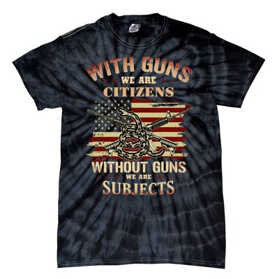 With Guns We Are Citizens Without Guns We Are Subjects Tie-Dye T-Shirt