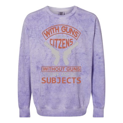 With Guns We Are Citzens Without Guns We Are Subjects Colorblast Crewneck Sweatshirt