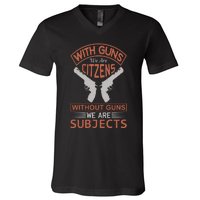 With Guns We Are Citzens Without Guns We Are Subjects V-Neck T-Shirt