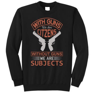 With Guns We Are Citzens Without Guns We Are Subjects Tall Sweatshirt