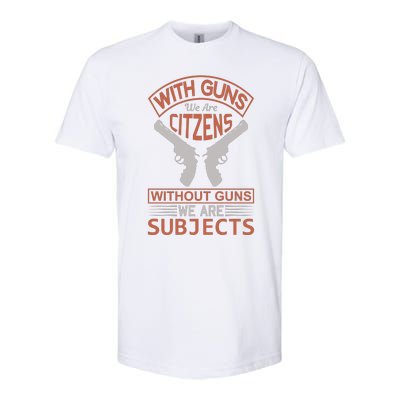 With Guns We Are Citzens Without Guns We Are Subjects Softstyle® CVC T-Shirt