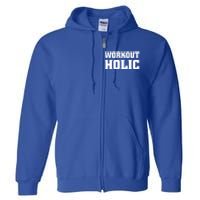 Workoutholic Gift Full Zip Hoodie