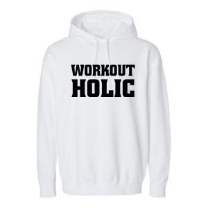 Workoutholic Gift Garment-Dyed Fleece Hoodie