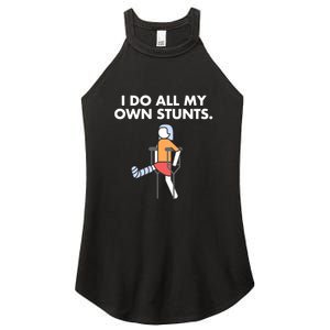 Womens Get Well Funny Injury Leg Broken Leg I Do My Own Stunts Gift Women's Perfect Tri Rocker Tank