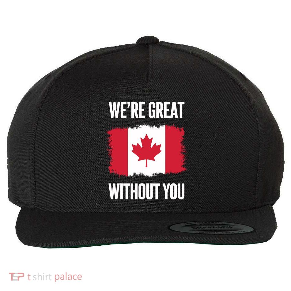 WeRe Great Without You Canadian Flag Statement Political Wool Snapback Cap