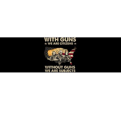 With Guns We Are Citizens Without Guns We Are Subjects Bumper Sticker