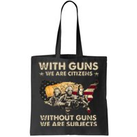 With Guns We Are Citizens Without Guns We Are Subjects Tote Bag