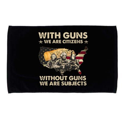 With Guns We Are Citizens Without Guns We Are Subjects Microfiber Hand Towel