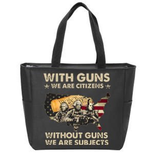 With Guns We Are Citizens Without Guns We Are Subjects Zip Tote Bag