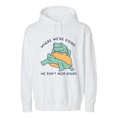 WeRe Going We DonT Need Roads Garment-Dyed Fleece Hoodie