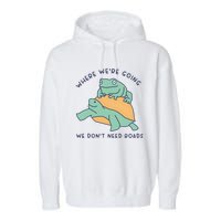 WeRe Going We DonT Need Roads Garment-Dyed Fleece Hoodie