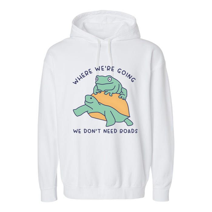 WeRe Going We DonT Need Roads Garment-Dyed Fleece Hoodie