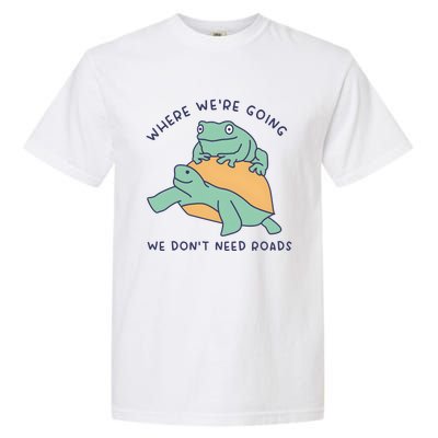 WeRe Going We DonT Need Roads Garment-Dyed Heavyweight T-Shirt