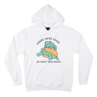 WeRe Going We DonT Need Roads Hoodie