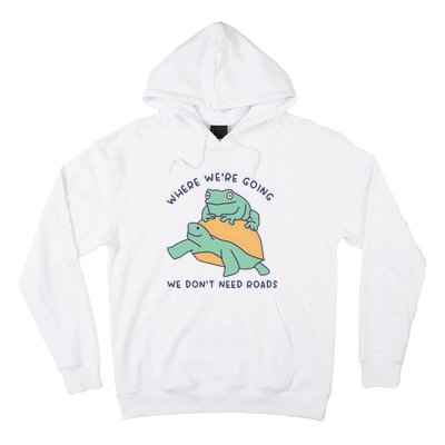 WeRe Going We DonT Need Roads Hoodie