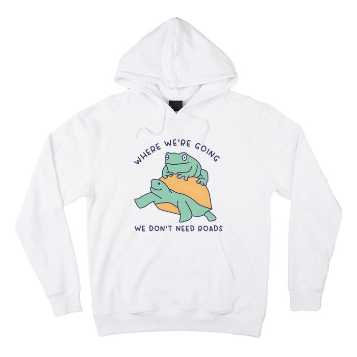 WeRe Going We DonT Need Roads Hoodie