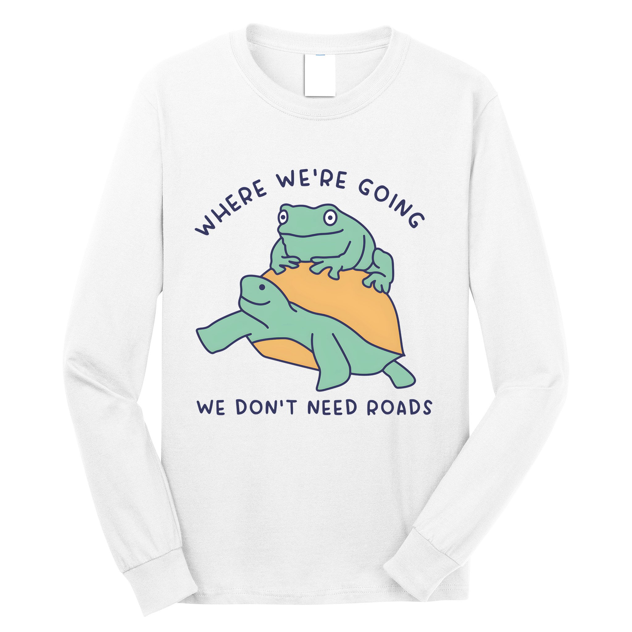WeRe Going We DonT Need Roads Long Sleeve Shirt