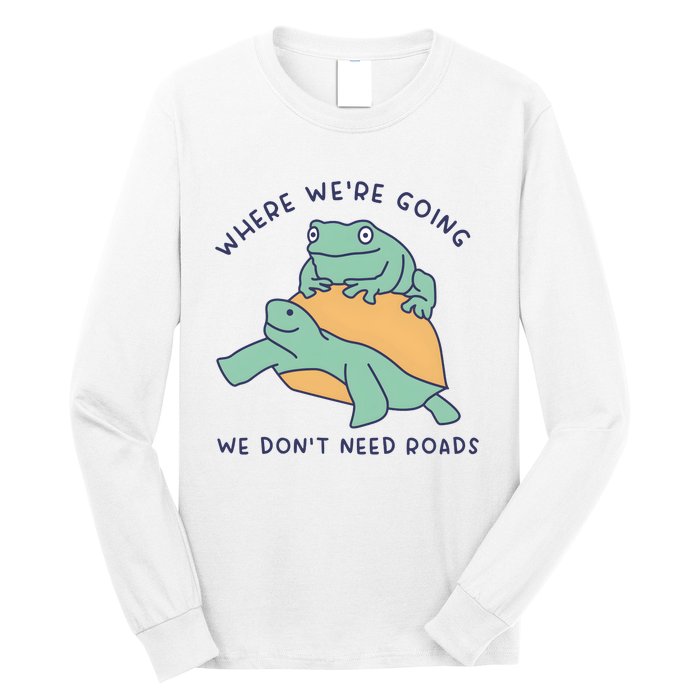 WeRe Going We DonT Need Roads Long Sleeve Shirt