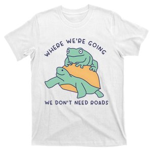 WeRe Going We DonT Need Roads T-Shirt