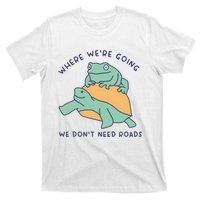 WeRe Going We DonT Need Roads T-Shirt