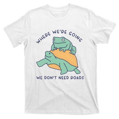 WeRe Going We DonT Need Roads T-Shirt