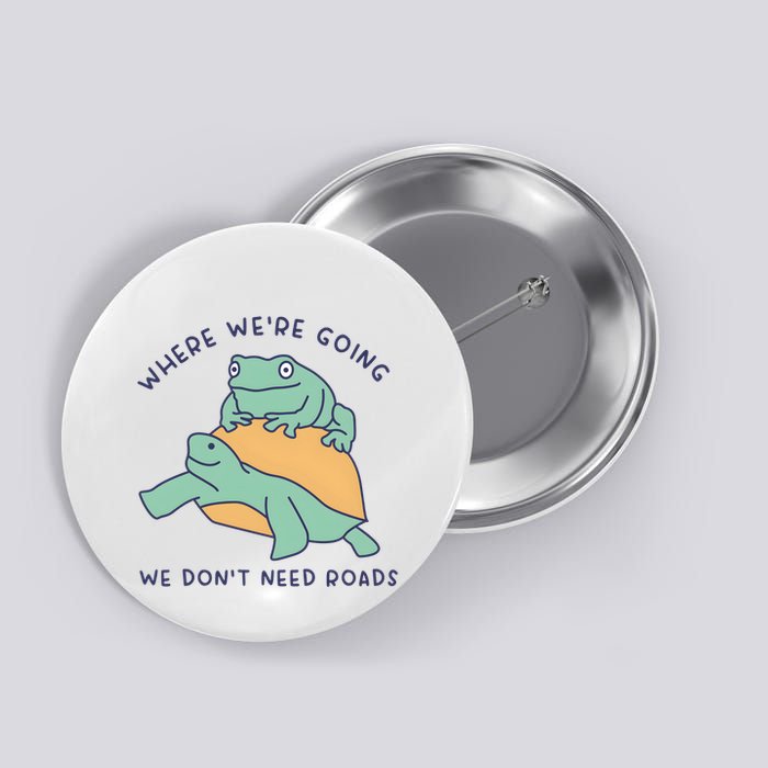 WeRe Going We DonT Need Roads Button