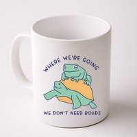 WeRe Going We DonT Need Roads Mug