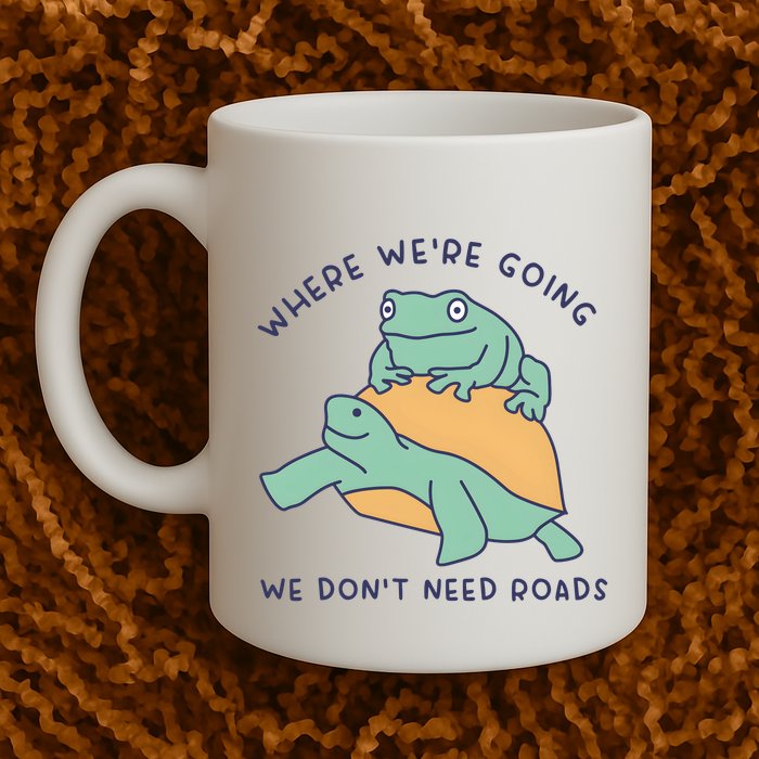 WeRe Going We DonT Need Roads Mug