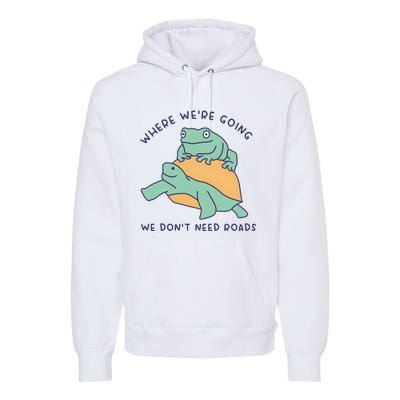 WeRe Going We DonT Need Roads Premium Hoodie