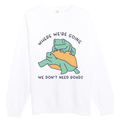 WeRe Going We DonT Need Roads Premium Crewneck Sweatshirt