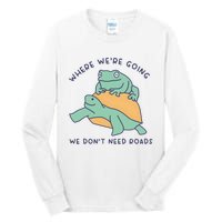 WeRe Going We DonT Need Roads Tall Long Sleeve T-Shirt