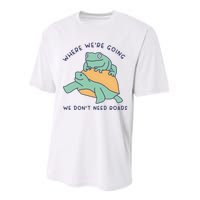 WeRe Going We DonT Need Roads Performance Sprint T-Shirt