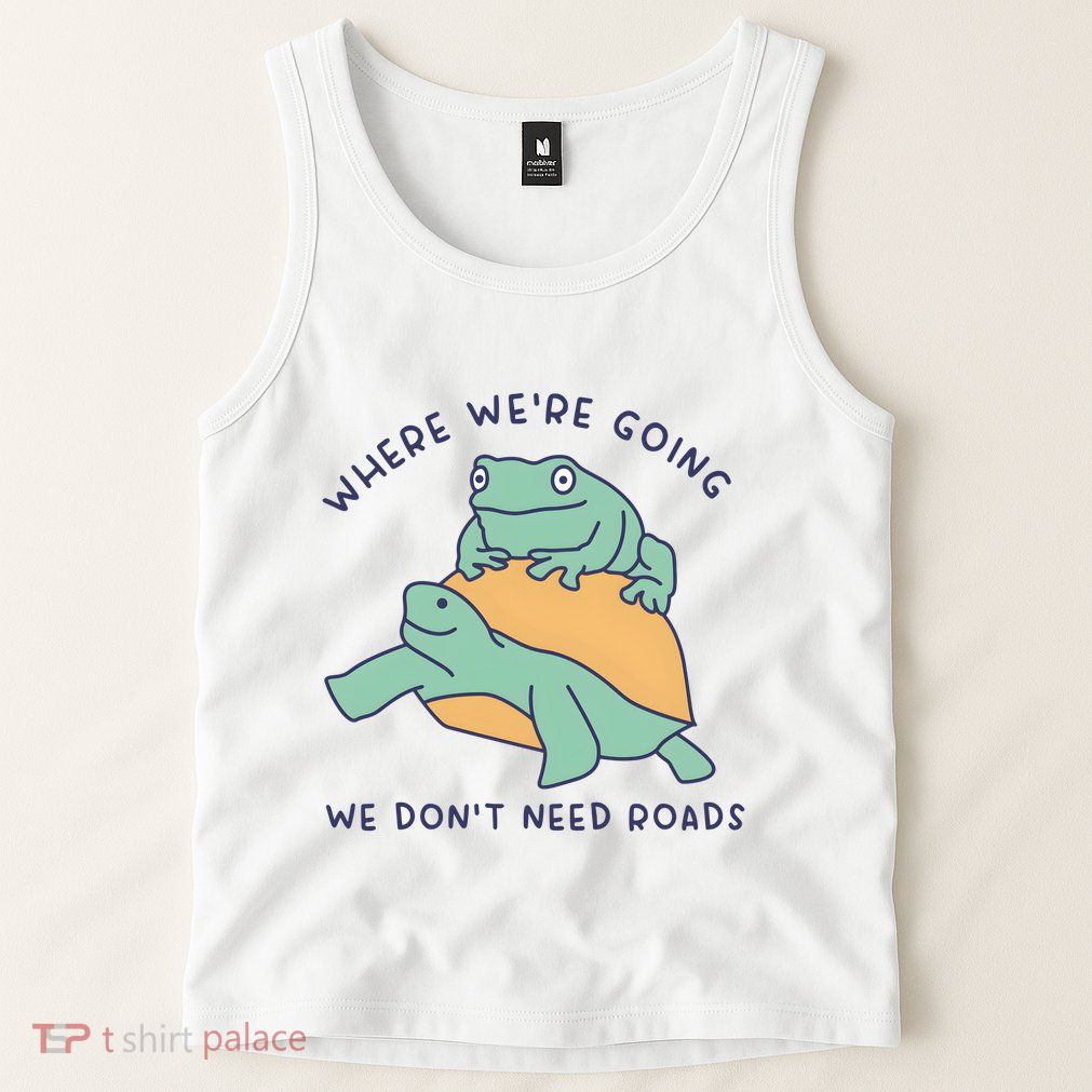 WeRe Going We DonT Need Roads Tank Top
