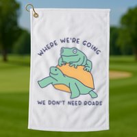 WeRe Going We DonT Need Roads Golf Towel