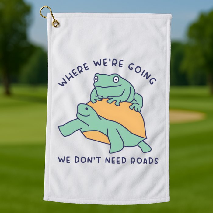 WeRe Going We DonT Need Roads Golf Towel