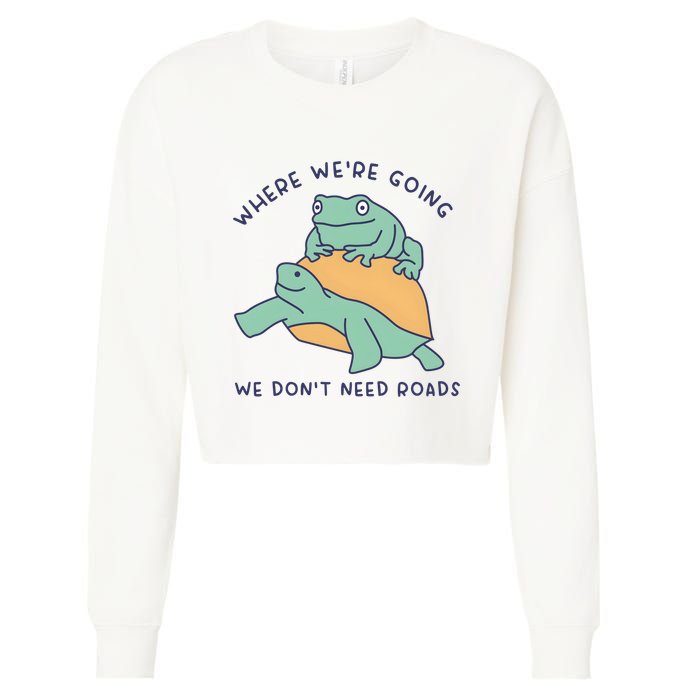 WeRe Going We DonT Need Roads Cropped Pullover Crew