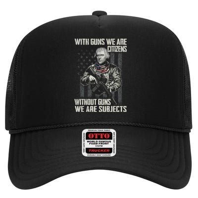 With Guns We Are Citizens Without Guns We Are Subjects High Crown Mesh Back Trucker Hat