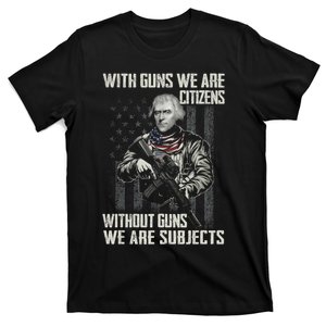 With Guns We Are Citizens Without Guns We Are Subjects T-Shirt