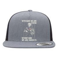 With Guns We Are Citizens Without Guns We Are Subjects Flat Bill Trucker Hat