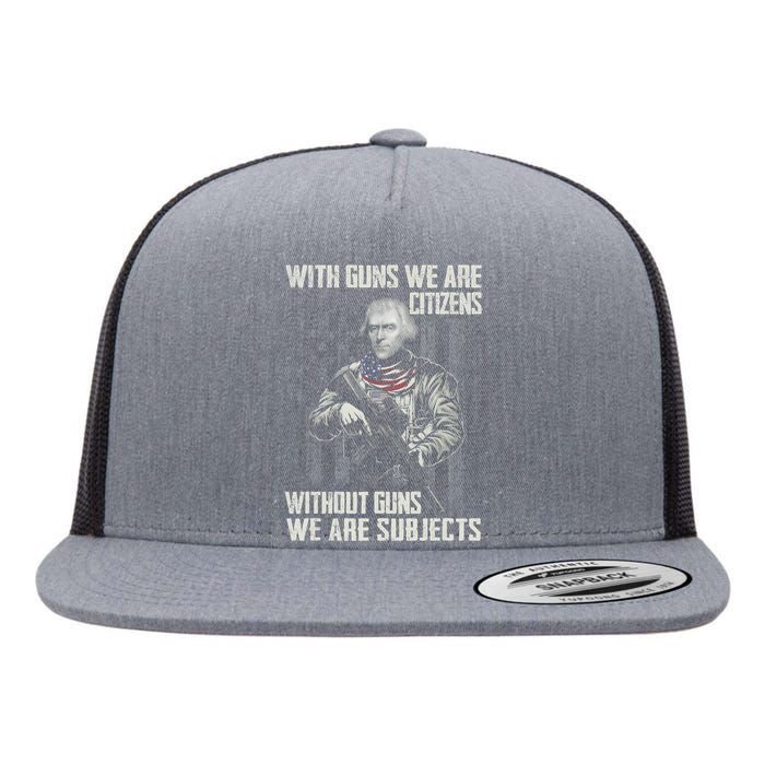 With Guns We Are Citizens Without Guns We Are Subjects Flat Bill Trucker Hat