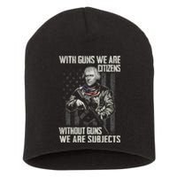 With Guns We Are Citizens Without Guns We Are Subjects Short Acrylic Beanie