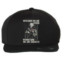 With Guns We Are Citizens Without Guns We Are Subjects Wool Snapback Cap