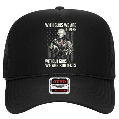 With Guns We Are Citizens Without Guns We Are Subjects High Crown Mesh Back Trucker Hat