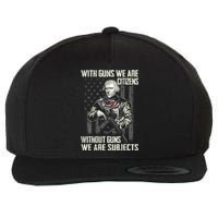 With Guns We Are Citizens Without Guns We Are Subjects Wool Snapback Cap