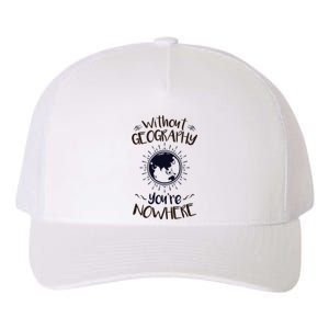 Without Geography You're Nowhere Globe Geography Teacher Yupoong Adult 5-Panel Trucker Hat